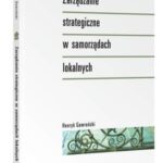 Tytuł: Zarządzanie strategiczne w samorządach lokalnych
Autor: Henryk Gawroński
Wydawnictwo: Wolters Kluwer
Formaty: PDF