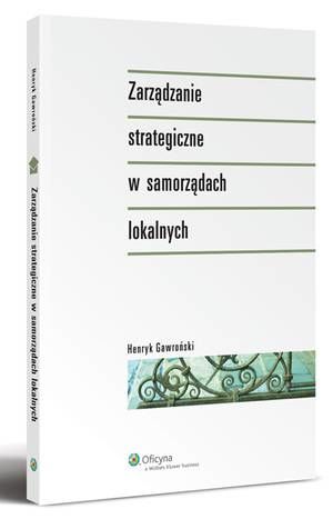 Tytuł: Zarządzanie strategiczne w samorządach lokalnych
Autor: Henryk Gawroński
Wydawnictwo: Wolters Kluwer
Formaty: PDF