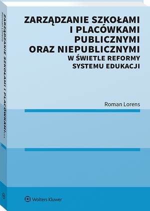 Tytuł: Zarządzanie szkołami i placówkami publicznymi oraz niepublicznymi w świetle reformy systemu edukacji
Autor: Roman Lorens
Wydawnictwo: Wolters Kluwer
Formaty: PDF