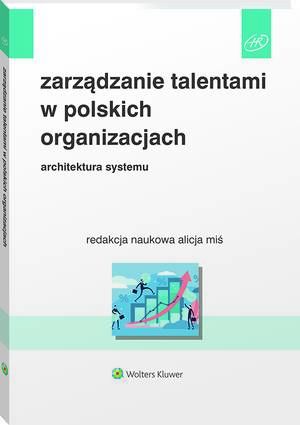 Tytuł: Zarządzanie talentami w polskich organizacjach. Architektura systemu
Autor: Alicja Miś
Wydawnictwo: Wolters Kluwer
Formaty: PDF