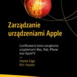 Tytuł: Zarządzanie urządzeniami Apple
Autor: Charles Edge, Rich Trouton
Wydawnictwo: Promise
Formaty: PDF