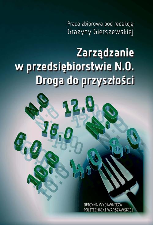 Tytuł: Zarządzanie w przedsiębiorstwie N.0. Droga do przyszłości
Autor: Grażyna Gierszewska
Wydawnictwo: Oficyna Wydawnicza Politechniki Warszawskiej
Formaty: PDF
