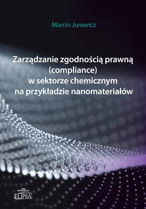 Zarządzanie zgodnością prawną (compliance) w sektorze chemicznym na przykładzie nanomateriałów — okładka e-booka
