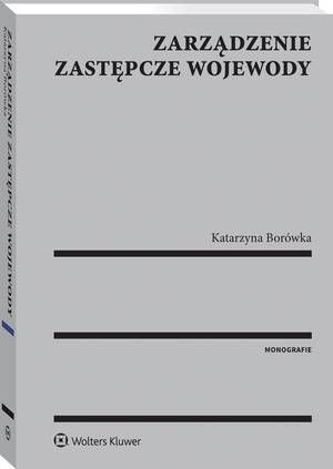 Tytuł: Zarządzenie zastępcze wojewody
Autor: Katarzyna Borówka
Wydawnictwo: Wolters Kluwer
Formaty: PDF