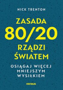 Tytuł: Zasada 80/20 rządzi światem. Osiągaj więcej mniejszym wysiłkiem
Autor: Nick Trenton
Wydawnictwo: Sensus
Formaty: EPUB, PDF, MOBI