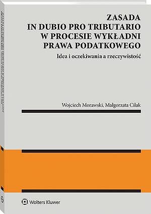Tytuł: Zasada in dubio pro tributario w procesie wykładni prawa podatkowego
Autor: Wojciech Morawski, Małgorzata Cilak
Wydawnictwo: Wolters Kluwer
Formaty: PDF