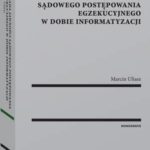 Tytuł: Zasada jawności sądowego postępowania egzekucyjnego w dobie informatyzacji
Autor: Marcin Uliasz
Wydawnictwo: Wolters Kluwer
Formaty: PDF