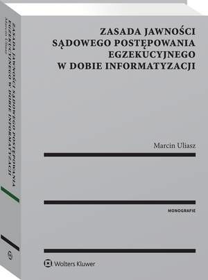 Tytuł: Zasada jawności sądowego postępowania egzekucyjnego w dobie informatyzacji
Autor: Marcin Uliasz
Wydawnictwo: Wolters Kluwer
Formaty: PDF