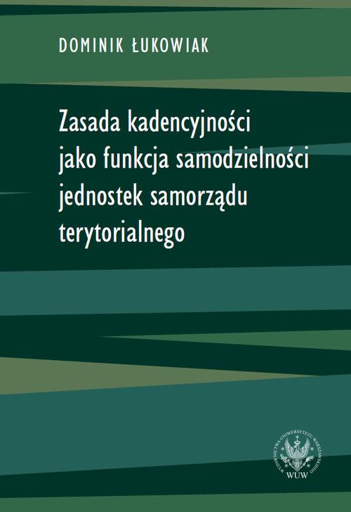 Tytuł: Zasada kadencyjności jako funkcja samodzielności jednostek samorządu terytorialnego
Autor: Dominik Łukowiak
Wydawnictwo: Wydawnictwa Uniwersytetu Warszawskiego
Formaty: PDF, MOBI, EPUB