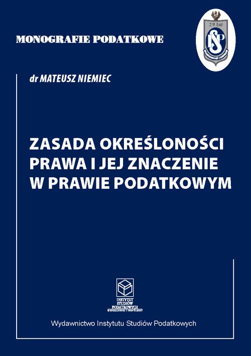 Tytuł: Zasada określoności prawa i jej znaczenie w prawie podatkowym
Autor: Dr Mateusz Niemiec
Wydawnictwo: Instytut Studiów Podatkowych Modzelewski i Wspólnicy
Formaty: PDF