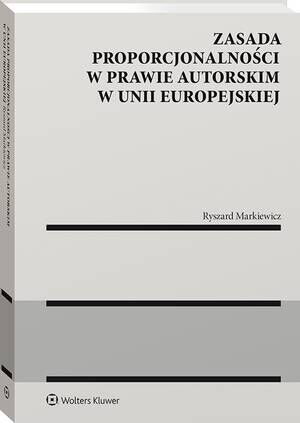 Tytuł: Zasada proporcjonalności w prawie autorskim w Unii Europejskiej
Autor: Ryszard Markiewicz
Wydawnictwo: Wolters Kluwer
Formaty: PDF
