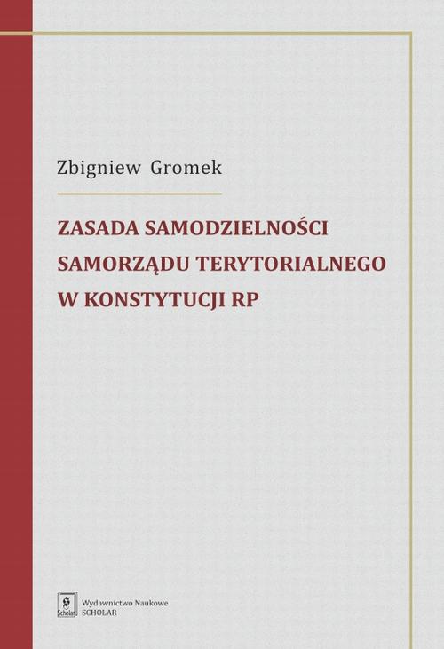 Tytuł: Zasada samodzielności samorządu terytorialnego w Konstytucji RP
Autor: Zbigniew Gromek
Wydawnictwo: Scholar
Formaty: PDF