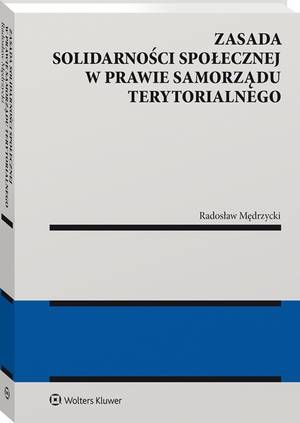 Tytuł: Zasada solidarności społecznej w prawie samorządu terytorialnego
Autor: Radosław Mędrzycki
Wydawnictwo: Wolters Kluwer
Formaty: PDF