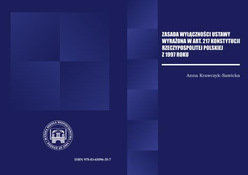 Tytuł: ZASADA WYŁĄCZNOŚCI USTAWY WYRAŻONA W ART. 217 KONSTYTUCJI RZECZPOSPOLITEJ POLSKIEJ Z 1997 R.
Autor: Anna Krawczyk Sawicka
Wydawnictwo: Wydawnictwo Naukowe E Book
Formaty: PDF