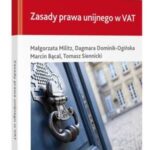 Tytuł: Zasady prawa unijnego w VAT
Autor: Marcin Bącal, Małgorzata Militz, Dagmara Dominik-Ogińska, Tomasz Siennicki
Wydawnictwo: Wolters Kluwer
Formaty: PDF