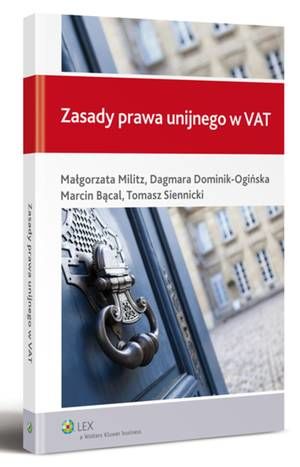 Tytuł: Zasady prawa unijnego w VAT
Autor: Marcin Bącal, Małgorzata Militz, Dagmara Dominik-Ogińska, Tomasz Siennicki
Wydawnictwo: Wolters Kluwer
Formaty: PDF