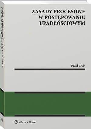 Tytuł: Zasady procesowe w postępowaniu upadłościowym
Autor: Paweł Janda
Wydawnictwo: Wolters Kluwer
Formaty: PDF