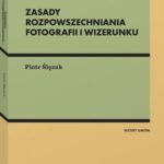 Tytuł: Zasady rozpowszechniania fotografii i wizerunku
Autor: Piotr Ślęzak
Wydawnictwo: Wolters Kluwer
Formaty: PDF