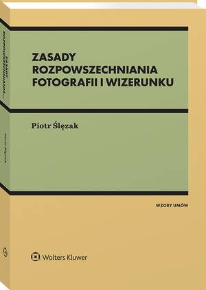Tytuł: Zasady rozpowszechniania fotografii i wizerunku
Autor: Piotr Ślęzak
Wydawnictwo: Wolters Kluwer
Formaty: PDF