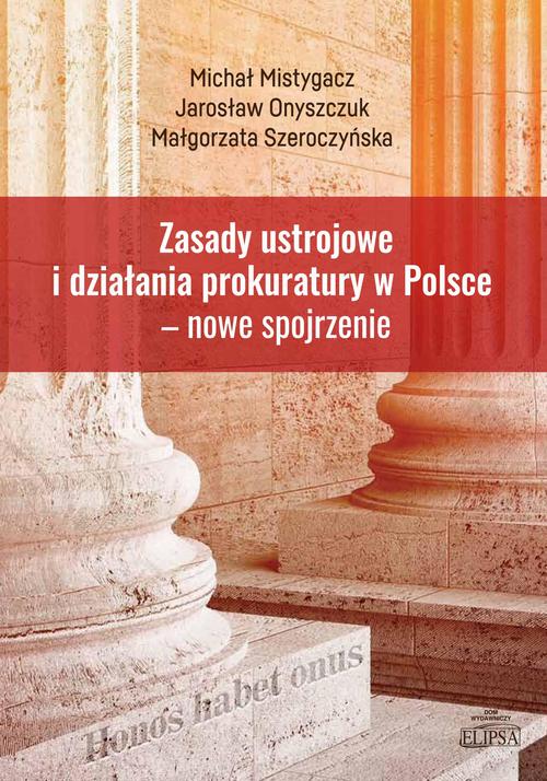 Tytuł: Zasady ustrojowe i działania prokuratury w Polsce nowe spojrzenie
Autor: Michał Mistygacz, Jarosław Onyszczuk, Małgorzata Szeroczyńska
Wydawnictwo: Elipsa Dom Wydawniczy i Handlowy
Formaty: PDF