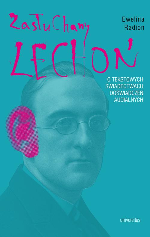 Tytuł: Zasłuchany Lechoń. O tekstowych świadectwach doświadczeń audialnych
Autor: Ewelina Radion
Wydawnictwo: Universitas
Formaty: EPUB, PDF, MOBI