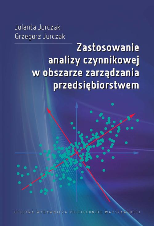 Tytuł: Zastosowanie analizy czynnikowej w obszarze zarządzania przedsiębiorstwem
Autor: Jolanta Jurczak, Grzegorz Jurczak
Wydawnictwo: Oficyna Wydawnicza Politechniki Warszawskiej
Formaty: PDF