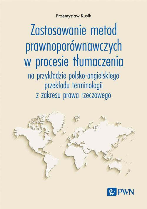 Tytuł: Zastosowanie metod prawnoporównawczych w procesie tłumaczenia
Autor: Przemysław Kusik
Wydawnictwo: Wydawnictwo Naukowe PWN
Formaty: EPUB, MOBI