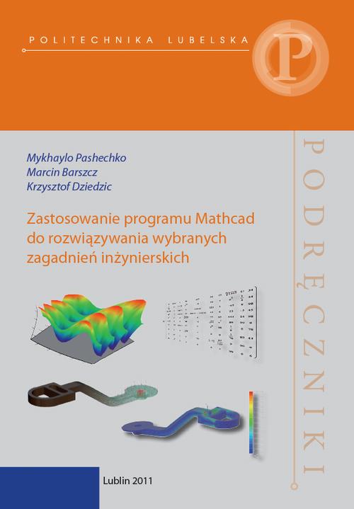 Tytuł: Zastosowanie programu Mathcad do rozwiązywania wybranych zagadnień inżynierskich
Autor: Mykhaylo Pashechko, Marcin Barszcz, Krzysztof Dziedzic
Wydawnictwo: Politechnika Lubelska
Formaty: PDF