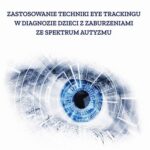 Tytuł: Zastosowanie techniki eye trackingu w diagnozie dzieci z zaburzeniami ze spektrum autyzmu
Autor: Jolanta Zielińska, Elżbieta Lubińska-Kościółek, Jacek J. Błeszyński
Wydawnictwo: Uniwersytet Pedagogiczny w Krakowie
Formaty: PDF