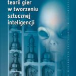 Tytuł: Zastosowanie teorii gier w tworzeniu sztucznej inteligencji
Autor: Ewa Drabik
Wydawnictwo: Oficyna Wydawnicza Politechniki Warszawskiej
Formaty: PDF