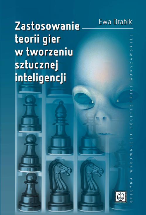 Tytuł: Zastosowanie teorii gier w tworzeniu sztucznej inteligencji
Autor: Ewa Drabik
Wydawnictwo: Oficyna Wydawnicza Politechniki Warszawskiej
Formaty: PDF
