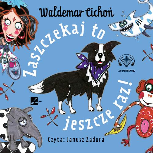 Tytuł: Zaszczekaj to jeszcze raz!
Autor: Waldemar Cichoń
Wydawnictwo: Aleksandria
Formaty: MP3