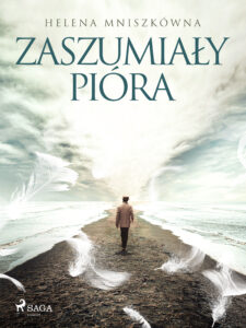 Tytuł: Zaszumiały pióra
Autor: Helena Mniszkówna
Wydawnictwo: SAGA Egmont
Formaty: EPUB, MOBI