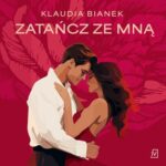 Tytuł: Zatańcz ze mną
Autor: Klaudia Bianek
Wydawnictwo: Czwarta Strona
Formaty: MP3