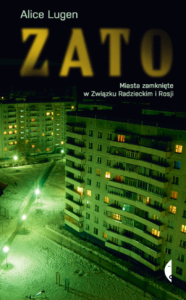 Tytuł: ZATO. Miasta zamknięte w Związku Radzieckim i Rosji
Autor: Alice Lugen
Wydawnictwo: Wydawnictwo Czarne
Formaty: EPUB, MOBI
