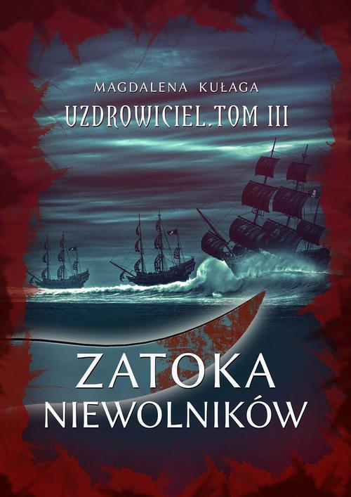 Tytuł: Zatoka niewolników. Uzdrowiciel. Tom 3
Autor: Magdalena Kułaga
Wydawnictwo: Wydawnictwo e-bookowo
Formaty: MOBI, PDF, EPUB
