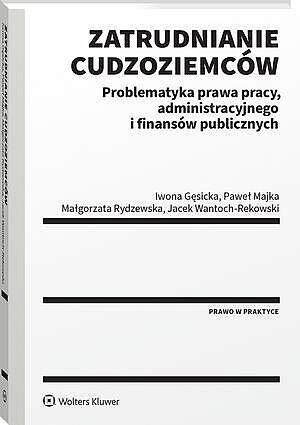 Tytuł: Zatrudnianie cudzoziemców. Problematyka prawa pracy, administracyjnego i finansów publicznych
Autor: Jacek Wantoch-Rekowski, Paweł Majka, Małgorzata Rydzewska, Iwona Gęsicka
Wydawnictwo: Wolters Kluwer
Formaty: PDF