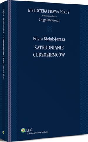 Tytuł: Zatrudnianie cudzoziemców
Autor: Edyta Bielak-Jomaa, Zbigniew Góral
Wydawnictwo: Wolters Kluwer
Formaty: PDF