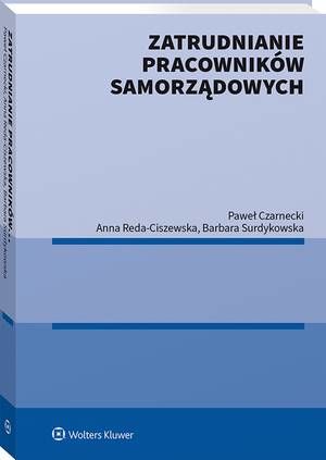 Tytuł: Zatrudnianie pracowników samorządowych
Autor: Paweł Czarnecki, Anna Reda-Ciszewska, Barbara Surdykowska
Wydawnictwo: Wolters Kluwer
Formaty: PDF