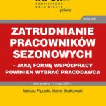 Tytuł: Zatrudnianie pracowników sezonowych – jaką formę współpracy powinien wybrać pracodawca
Autor: Mariusz Pigulski, Marek Skałkowski
Wydawnictwo: Infor
Formaty: PDF