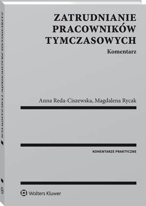 Tytuł: Zatrudnianie pracowników tymczasowych. Komentarz
Autor: Magdalena Barbara Rycak, Anna Reda-Ciszewska
Wydawnictwo: Wolters Kluwer
Formaty: PDF