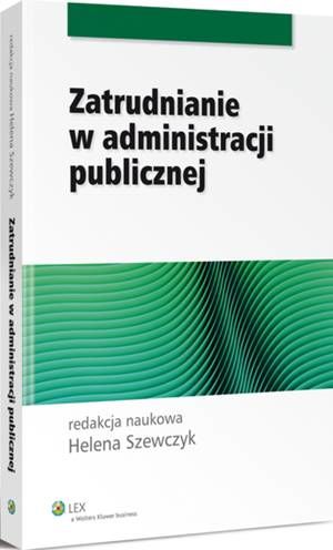 Tytuł: Zatrudnianie w administracji publicznej
Autor: Helena Szewczyk
Wydawnictwo: Wolters Kluwer
Formaty: PDF
