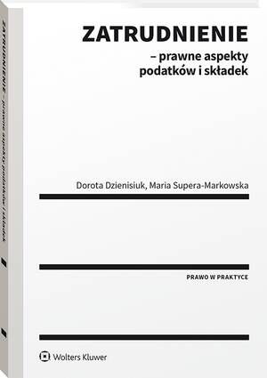 Tytuł: Zatrudnienie - prawne aspekty podatków i składek
Autor: Dorota Dzienisiuk, Maria Supera-Markowska
Wydawnictwo: Wolters Kluwer
Formaty: PDF
