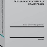 Tytuł: Zatrudnienie w niepełnym wymiarze czasu pracy
Autor: Iwona Jaroszewska-Ignatowska
Wydawnictwo: Wolters Kluwer
Formaty: PDF