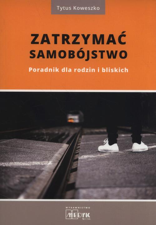 Tytuł: Zatrzymać samobójstwo
Autor: Tytus Koweszko
Wydawnictwo: Medyk
Formaty: PDF