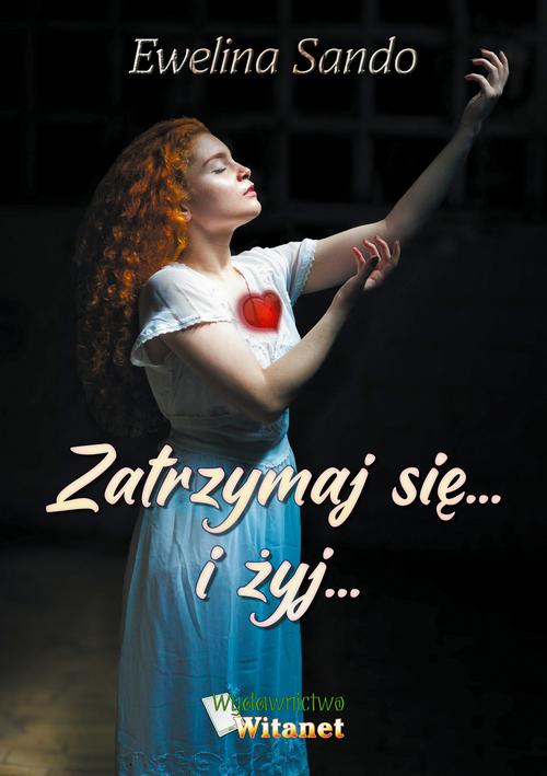 Tytuł: Zatrzymaj się... i żyj...
Autor: Ewelina Sando
Wydawnictwo: Witanet
Formaty: MOBI, EPUB
