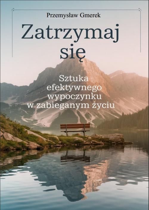 Tytuł: Zatrzymaj się: sztuka efektywnego wypoczynku w zabieganym życiu
Autor: Przemysław Gmerek
Wydawnictwo: Przemysław Gmerek
Formaty: PDF, EPUB, MOBI