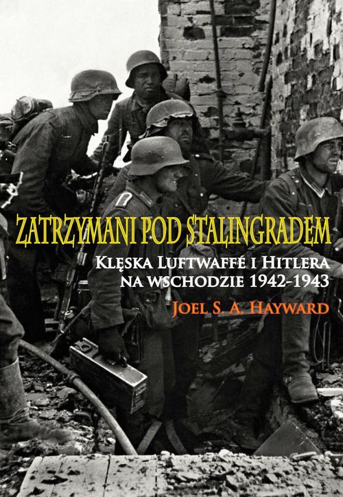 Tytuł: Zatrzymani pod Stalingradem
Autor: Joel S. A. Hayward
Wydawnictwo: Napoleon V
Formaty: EPUB, MOBI, PDF