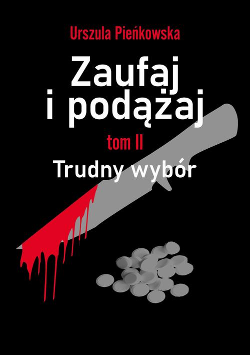 Tytuł: Zaufaj i podążaj. Tom II Trudny wybór
Autor: Urszula Pieńkowska
Wydawnictwo: Liberum Verbum
Formaty: MOBI, EPUB