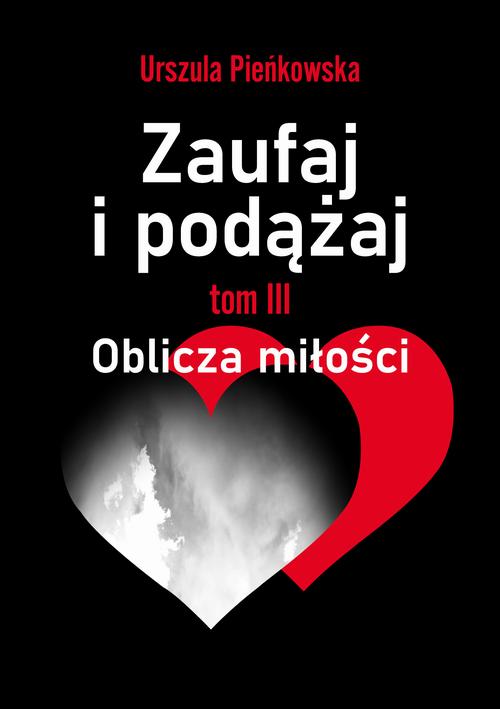 Tytuł: Zaufaj i podążaj. Tom III Oblicza miłości
Autor: Urszula Pieńkowska
Wydawnictwo: Liberum Verbum
Formaty: MOBI, EPUB